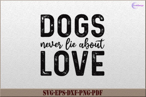 Dogs Never Lie About Love Dog Shirt SVG