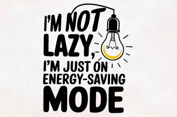 I m Not Lazy, Energy Saving Mode PNG SVG: A Designer's Review